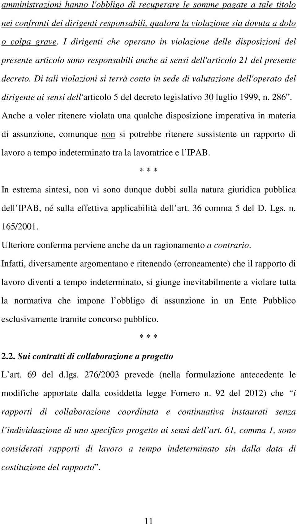 Di tali violazioni si terrà conto in sede di valutazione dell'operato del dirigente ai sensi dell'articolo 5 del decreto legislativo 30 luglio 1999, n. 286.