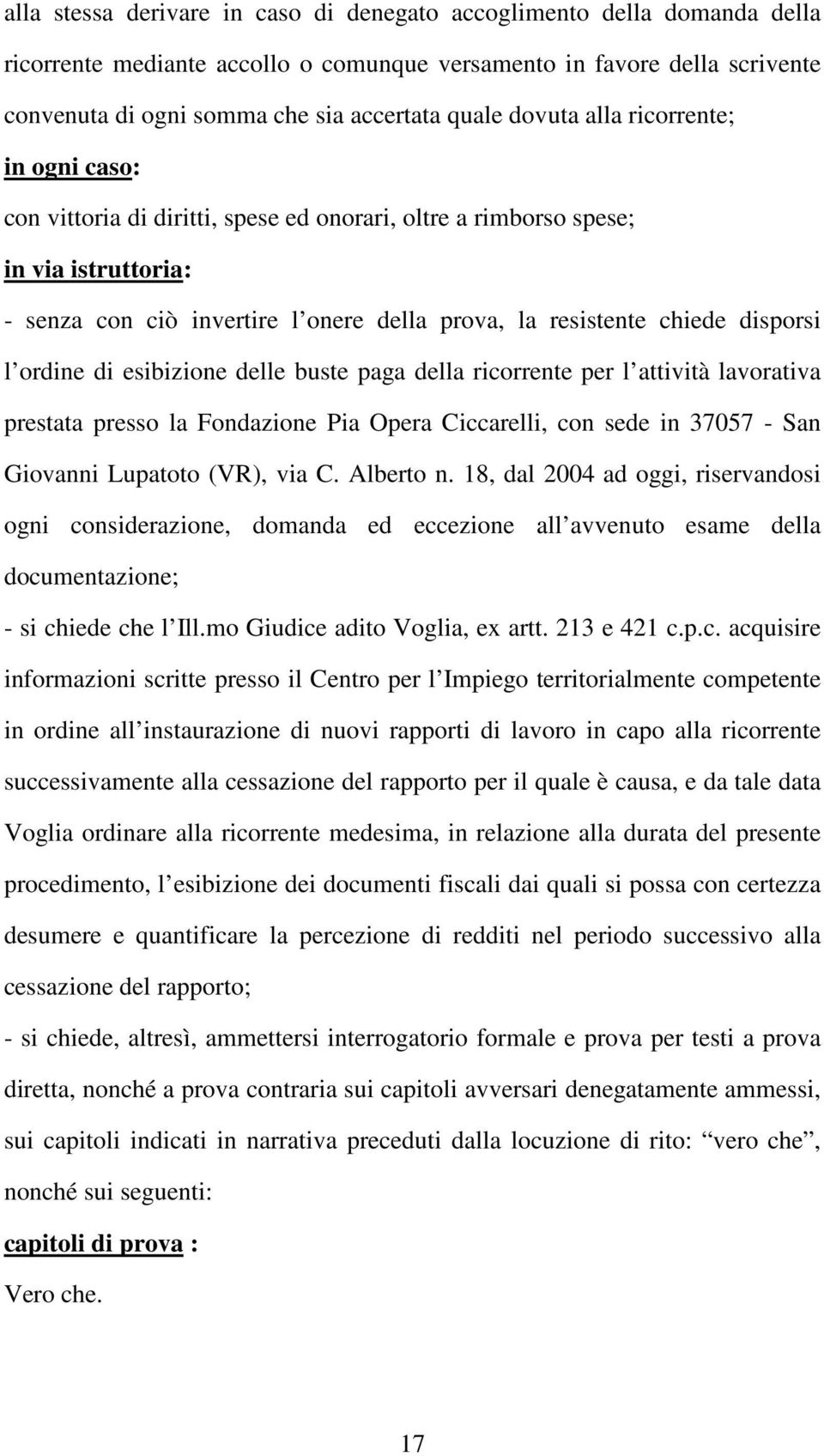 disporsi l ordine di esibizione delle buste paga della ricorrente per l attività lavorativa prestata presso la Fondazione Pia Opera Ciccarelli, con sede in 37057 - San Giovanni Lupatoto (VR), via C.