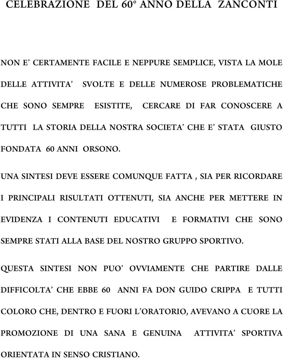 UNA SINTESI DEVE ESSERE COMUNQUE FATTA, SIA PER RICORDARE I PRINCIPALI RISULTATI OTTENUTI, SIA ANCHE PER METTERE IN EVIDENZA I CONTENUTI EDUCATIVI E FORMATIVI CHE SONO SEMPRE STATI ALLA