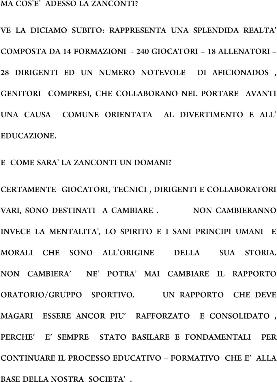 NEL PORTARE AVANTI UNA CAUSA COMUNE ORIENTATA AL DIVERTIMENTO E ALL EDUCAZIONE. E COME SARA LA ZANCONTI UN DOMANI?