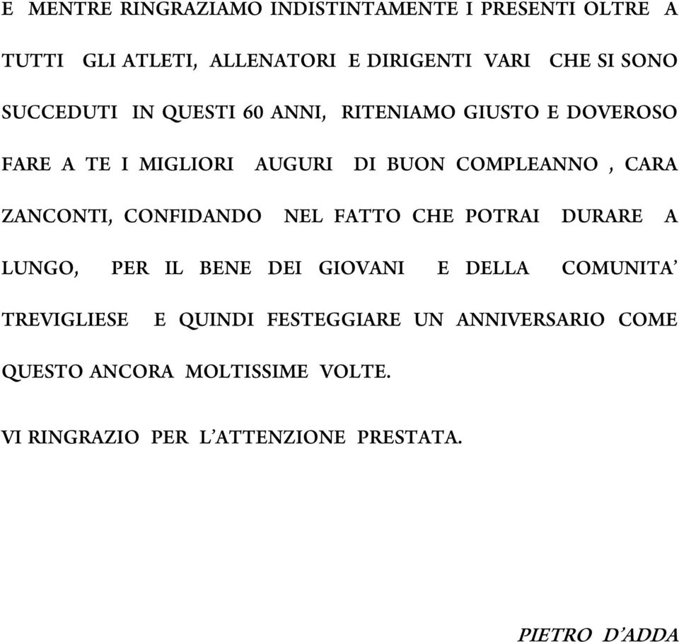 ZANCONTI, CONFIDANDO NEL FATTO CHE POTRAI DURARE A LUNGO, PER IL BENE DEI GIOVANI E DELLA COMUNITA TREVIGLIESE E