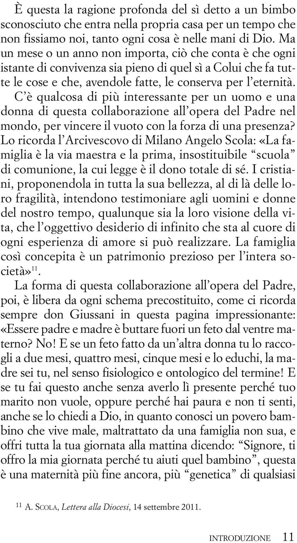 C è qualcosa di più interessante per un uomo e una donna di questa collaborazione all opera del Padre nel mondo, per vincere il vuoto con la forza di una presenza?