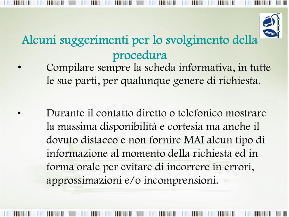 Durante il contatto diretto o telefonico mostrare la massima disponibilità e cortesia ma anche il dovuto