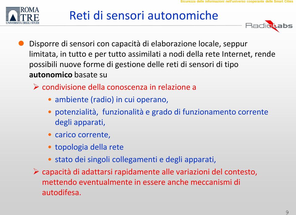 conoscenza in relazione a ambiente (radio) in cui operano, potenzialità, funzionalità e grado di funzionamento corrente degli apparati, carico corrente, topologia della rete