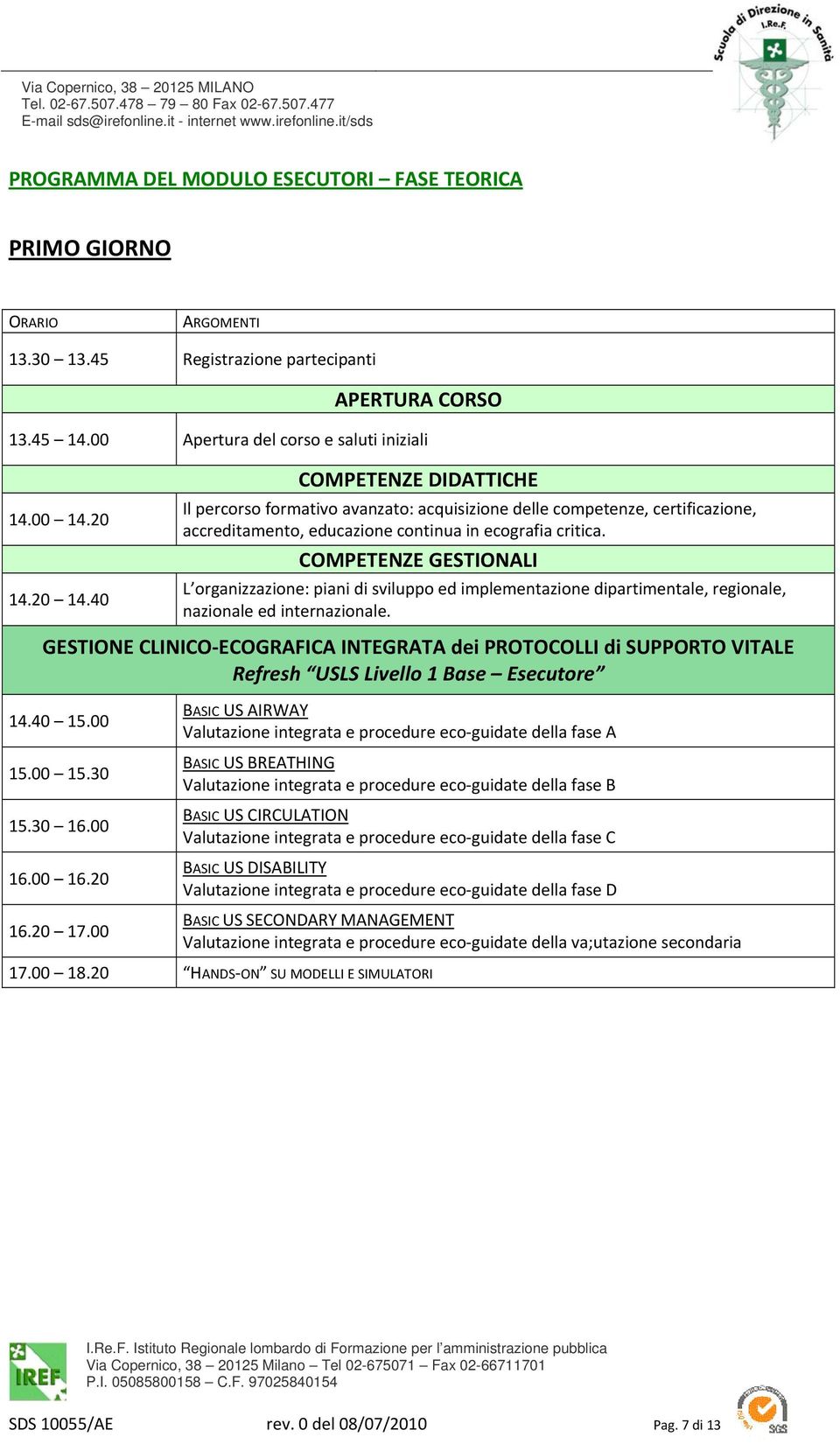 COMPETENZE GESTIONALI L organizzazione: piani di sviluppo ed implementazione dipartimentale, regionale, nazionale ed internazionale.