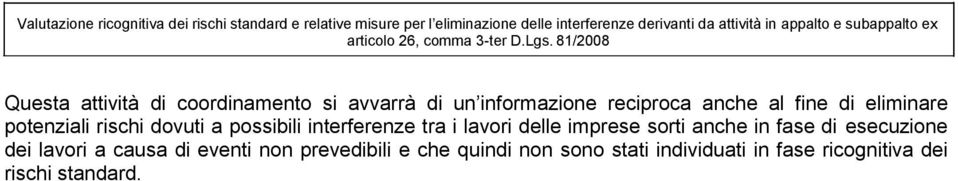 81/2008 Questa attività di coordinamento si avvarrà di un informazione reciproca anche al fine di eliminare potenziali rischi