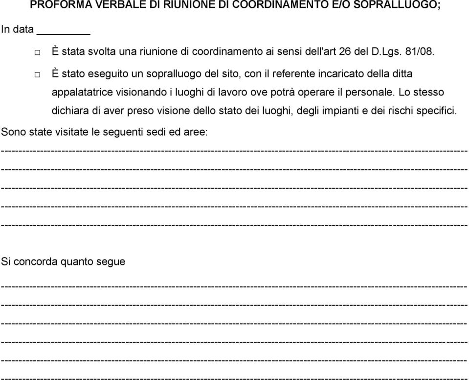 È stato eseguito un sopralluogo del sito, con il referente incaricato della ditta appalatatrice visionando i luoghi di