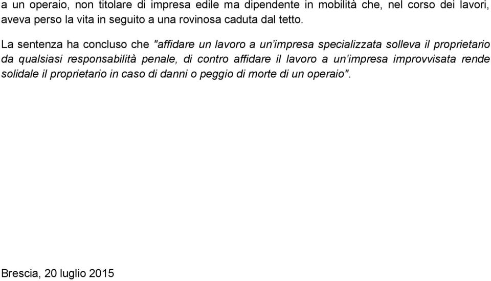 La sentenza ha concluso che "affidare un lavoro a un impresa specializzata solleva il proprietario da qualsiasi