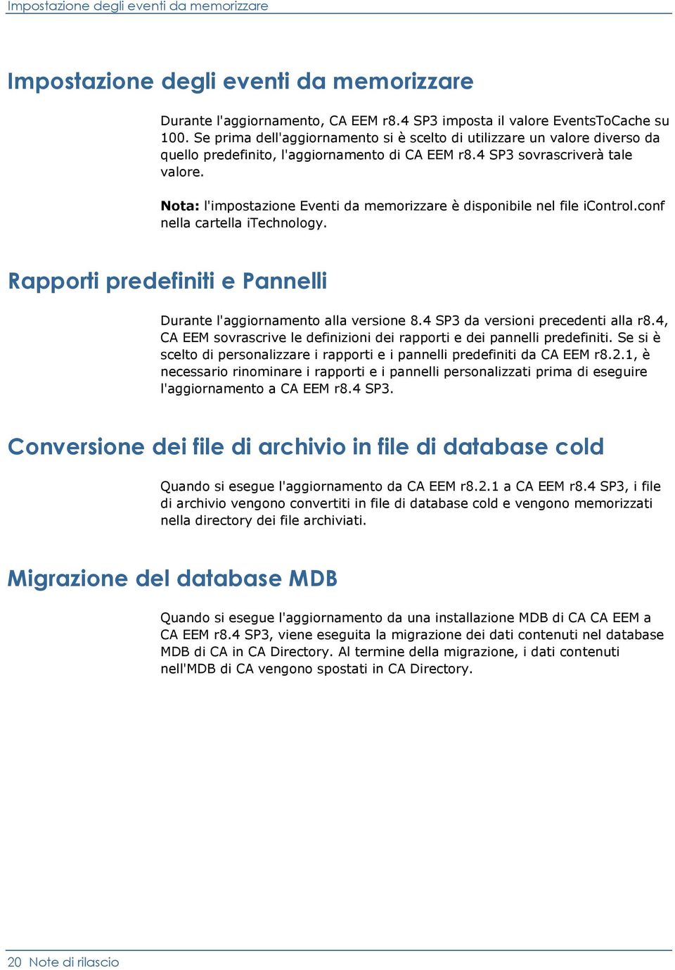 Nota: l'impostazione Eventi da memorizzare è disponibile nel file icontrol.conf nella cartella itechnology. Rapporti predefiniti e Pannelli Durante l'aggiornamento alla versione 8.