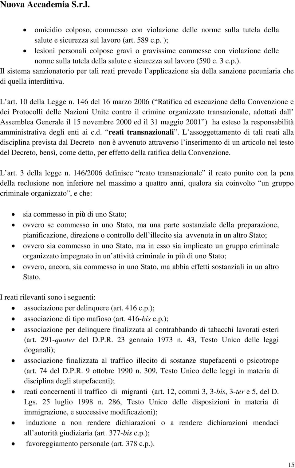 146 del 16 marzo 2006 ( Ratifica ed esecuzione della Convenzione e dei Protocolli delle Nazioni Unite contro il crimine organizzato transazionale, adottati dall Assemblea Generale il 15 novembre 2000