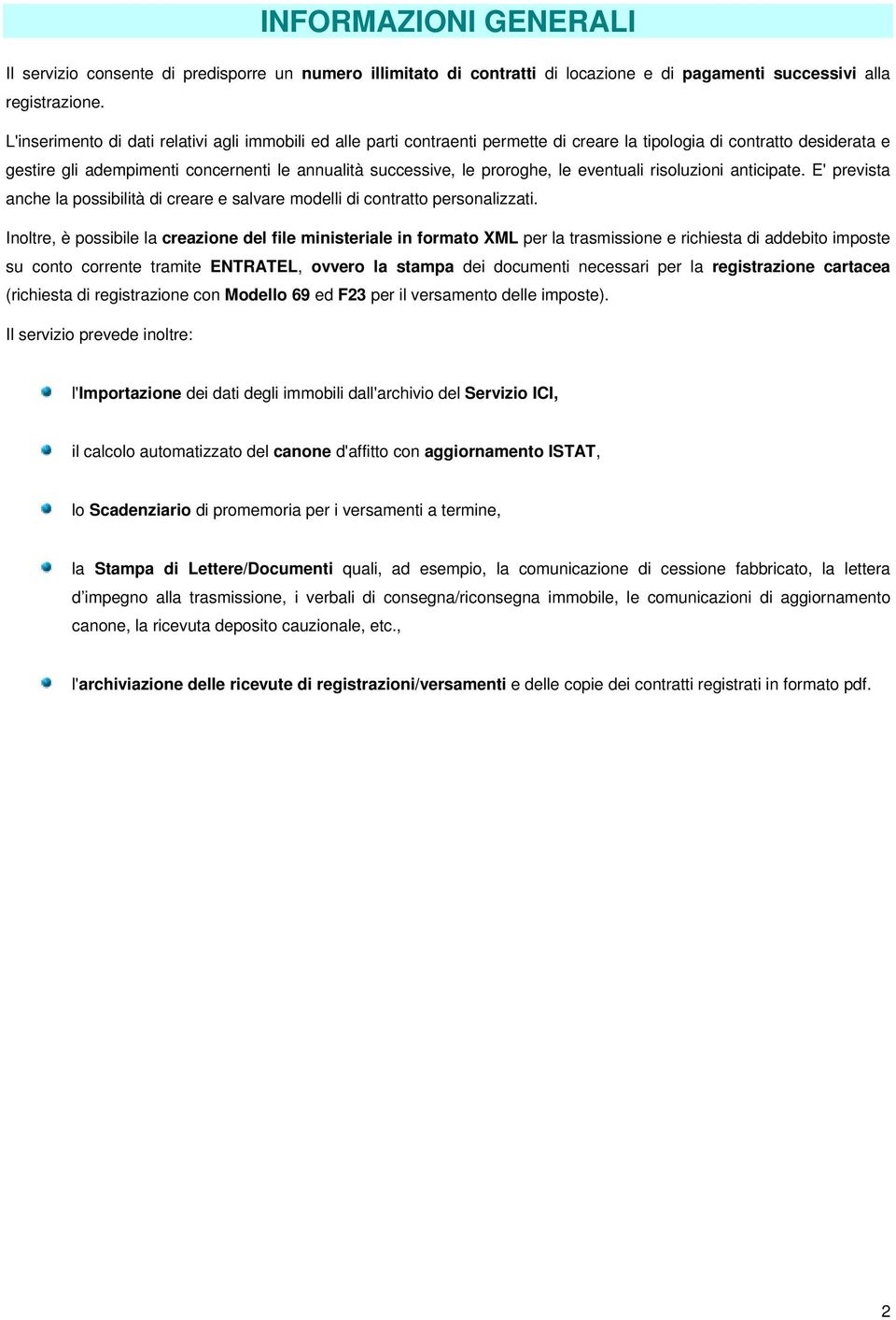 proroghe, le eventuali risoluzioni anticipate. E' prevista anche la possibilità di creare e salvare modelli di contratto personalizzati.