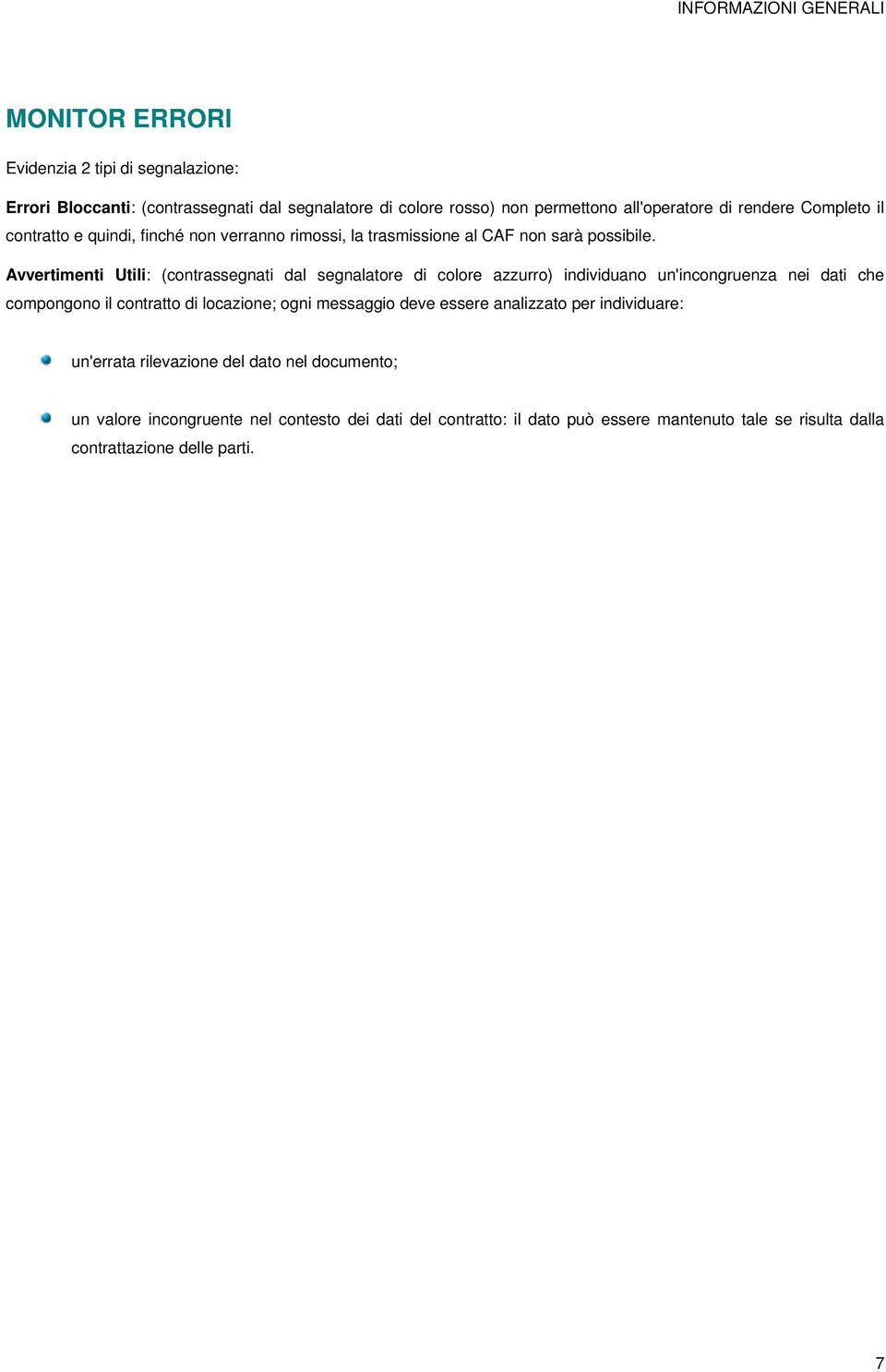 Avvertimenti Utili: (contrassegnati dal segnalatore di colore azzurro) individuano un'incongruenza nei dati che compongono il contratto di locazione; ogni messaggio