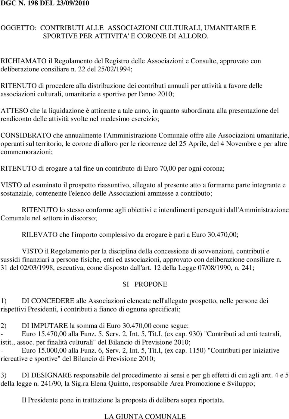 22 del 25/02/1994; RITENUTO di procedere alla distribuzione dei contributi annuali per attività a favore delle associazioni culturali, umanitarie e sportive per l'anno 2010; ATTESO che la