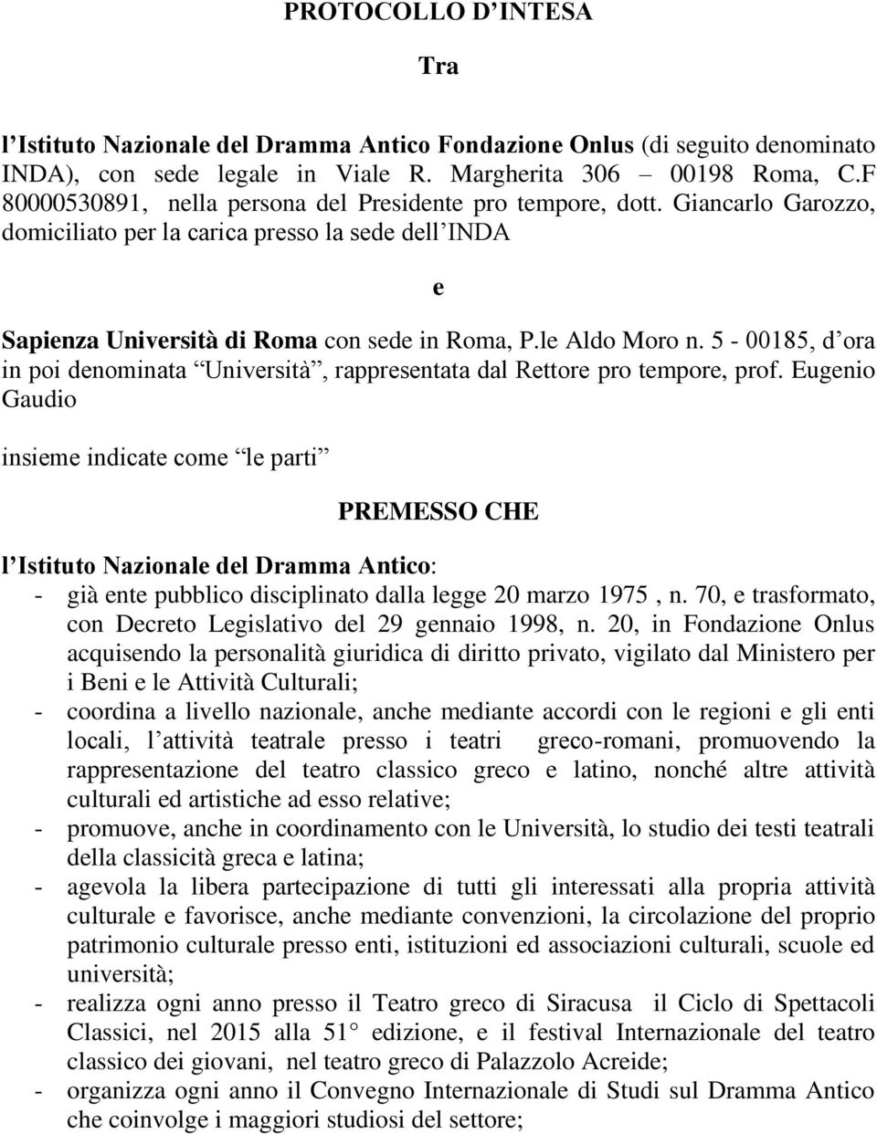 5-00185, d ora in poi denominata Università, rappresentata dal Rettore pro tempore, prof.