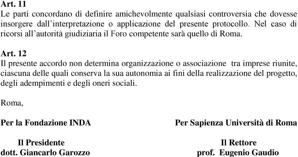 12 Il presente accordo non determina organizzazione o associazione tra imprese riunite, ciascuna delle quali conserva la sua autonomia ai fini della