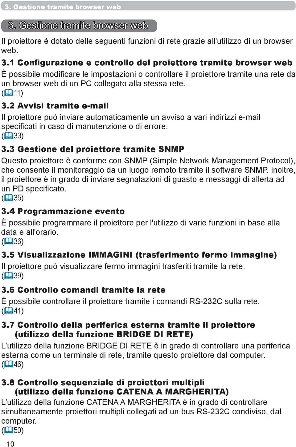 rete. ( 11) 3.2 Avvisi tramite e-mail Il proiettore può inviare automaticamente un avviso a vari indirizzi e-mail specificati in caso di manutenzione o di errore. ( 33) 3.