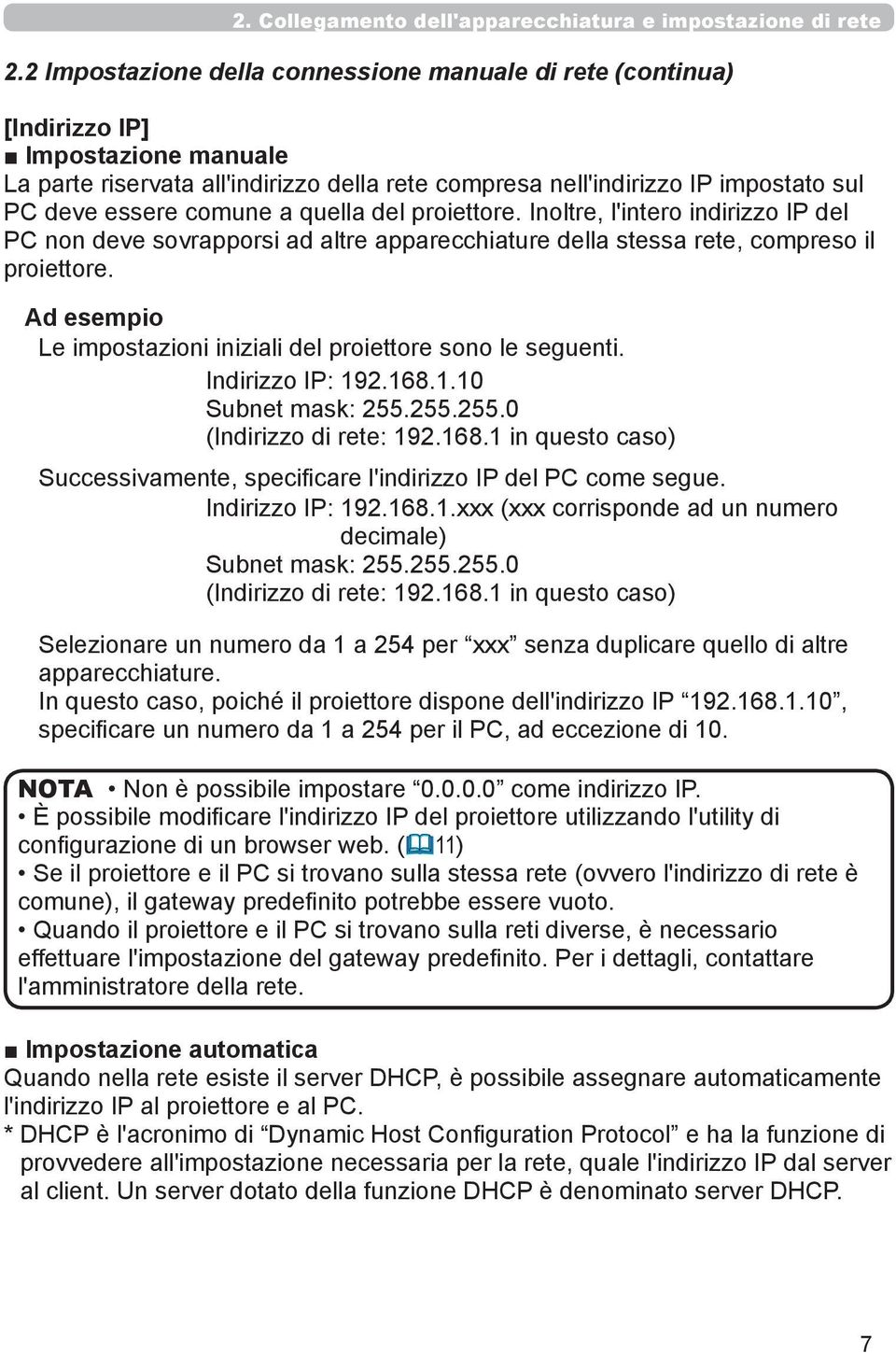 comune a quella del proiettore. Inoltre, l'intero indirizzo IP del PC non deve sovrapporsi ad altre apparecchiature della stessa rete, compreso il proiettore.