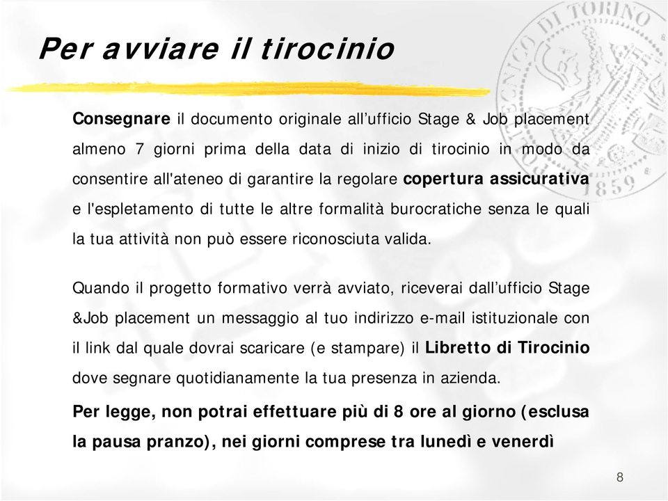 Quando il progetto formativo verrà avviato, riceverai dall ufficio Stage &Job placement un messaggio al tuo indirizzo e-mail istituzionale con il link dal quale dovrai scaricare (e