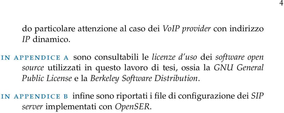 questo lavoro di tesi, ossia la GNU General Public License e la Berkeley Software