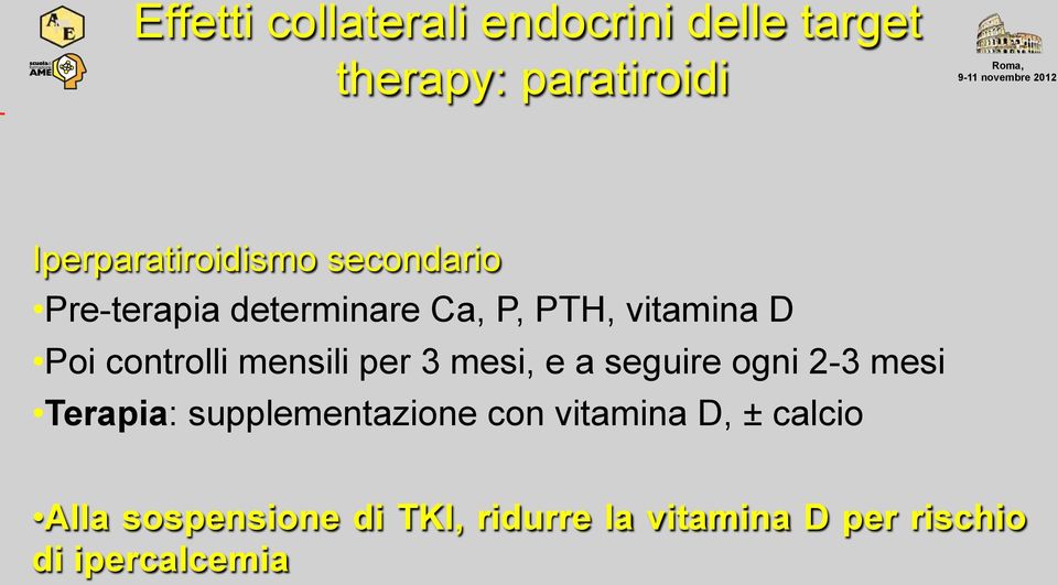 controlli mensili per 3 mesi, e a seguire ogni 2-3 mesi Terapia: supplementazione