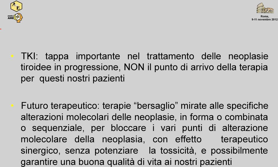 neoplasie, in forma o combinata o sequenziale, per bloccare i vari punti di alterazione molecolare della neoplasia, con