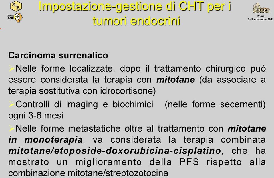 forme secernenti) ogni 3-6 mesi Nelle forme metastatiche oltre al trattamento con mitotane in monoterapia, va considerata la terapia