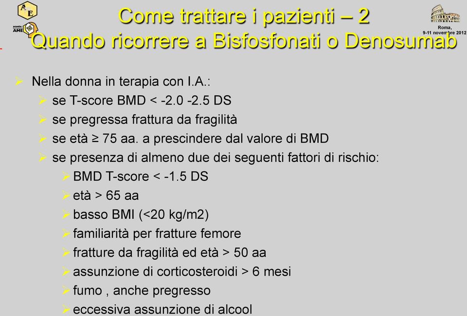 a prescindere dal valore di BMD se presenza di almeno due dei seguenti fattori di rischio: BMD T-score < -1.