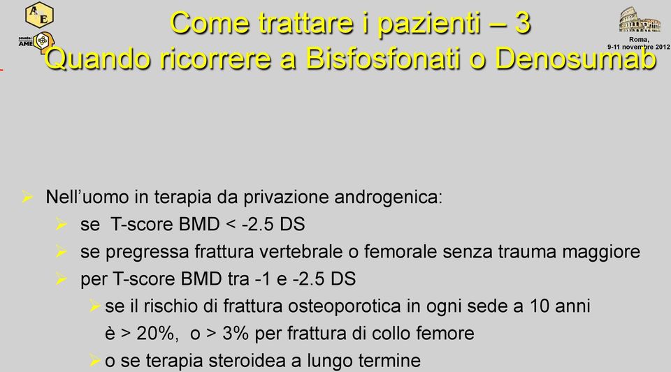 5 DS se pregressa frattura vertebrale o femorale senza trauma maggiore per T-score BMD tra -1 e