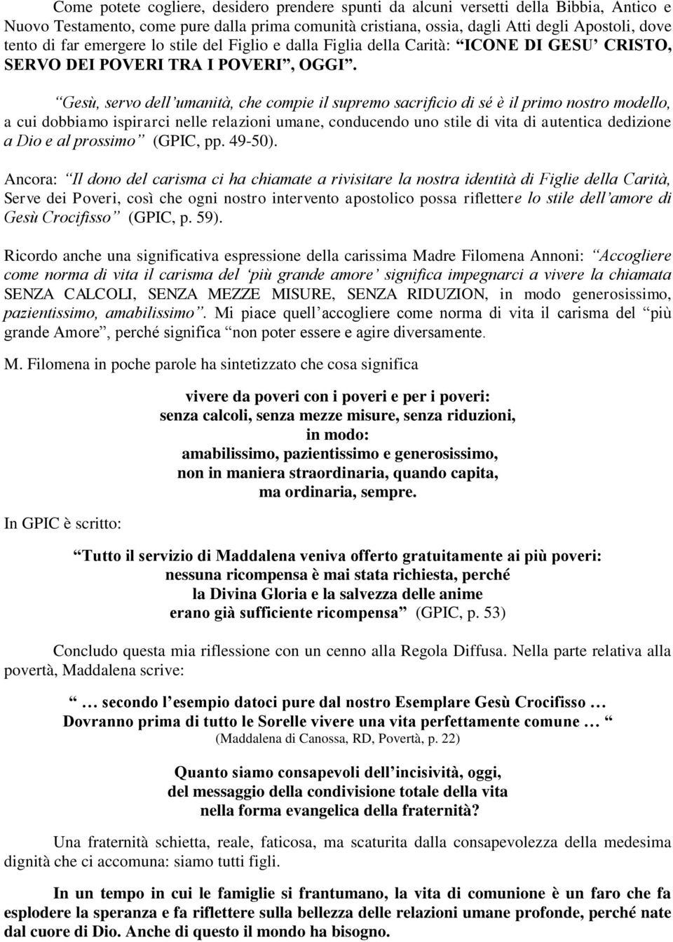 Gesù, servo dell umanità, che compie il supremo sacrificio di sé è il primo nostro modello, a cui dobbiamo ispirarci nelle relazioni umane, conducendo uno stile di vita di autentica dedizione a Dio e