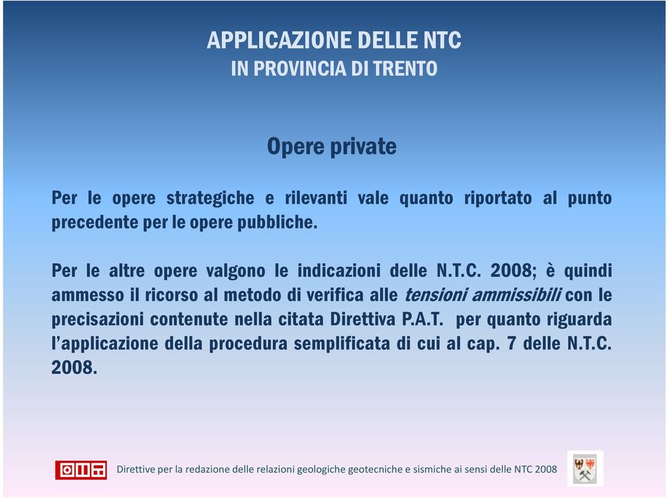 2008; è quindi ammesso il ricorso al metodo di verifica alle tensioni ammissibili con le precisazioni contenute