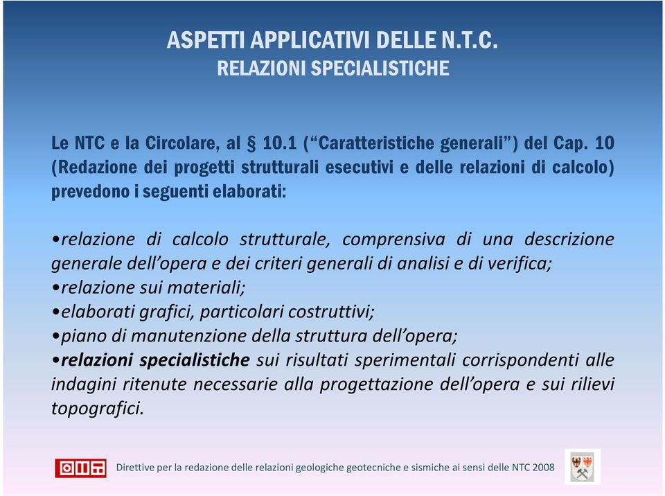 una descrizione generale dell opera e dei criteri generali di analisi e di verifica; relazione sui materiali; elaborati grafici, particolari costruttivi; piano