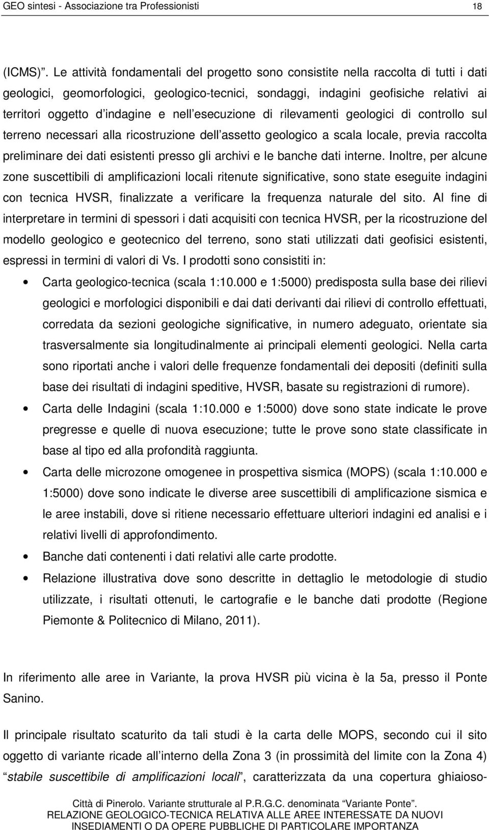 indagine e nell esecuzione di rilevamenti geologici di controllo sul terreno necessari alla ricostruzione dell assetto geologico a scala locale, previa raccolta preliminare dei dati esistenti presso