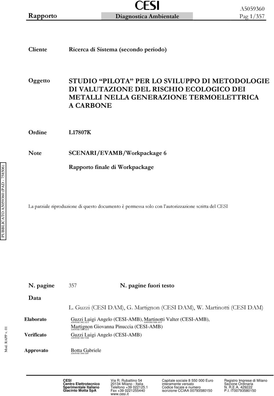 1#) Martinotti Valter (CESI-AMB), A5059360 3482 AUT A5059360 3486 AUT Martignon Giovanna Pinuccia (CESI-AMB) A5059360 3586 AUT %& Guzzi Luigi Angelo 02#") (CESI-AMB)!1 %&!