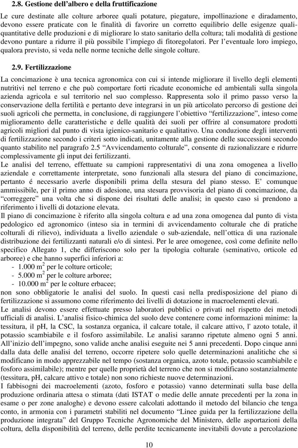 impiego di fitoregolatori. Per l eventuale loro impiego, qualora previsto, si veda nelle norme tecniche delle singole colture. 2.9.