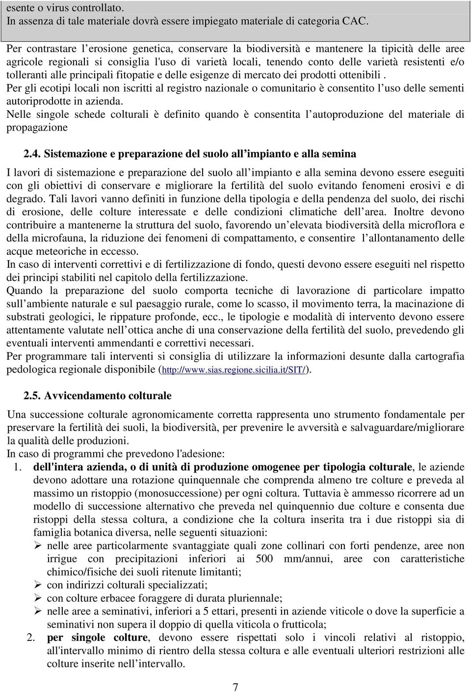 tolleranti alle principali fitopatie e delle esigenze di mercato dei prodotti ottenibili.