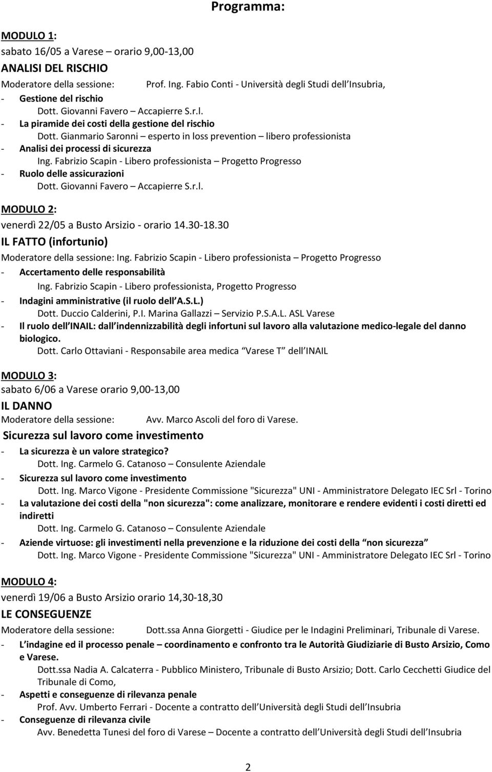 Fabrizio Scapin - Libero professionista Progetto Progresso - Ruolo delle assicurazioni Dott. Giovanni Favero Accapierre S.r.l. MODULO 2: venerdì 22/05 a Busto Arsizio - orario 14.30-18.