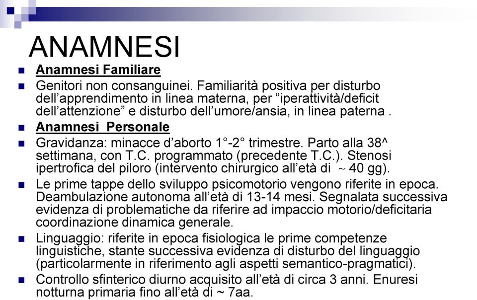 Anamnesi Personale Gravidanza: minacce d aborto 1-2 trimestre. Parto alla 38^ settimana, con T.C. programmato (precedente T.C.).