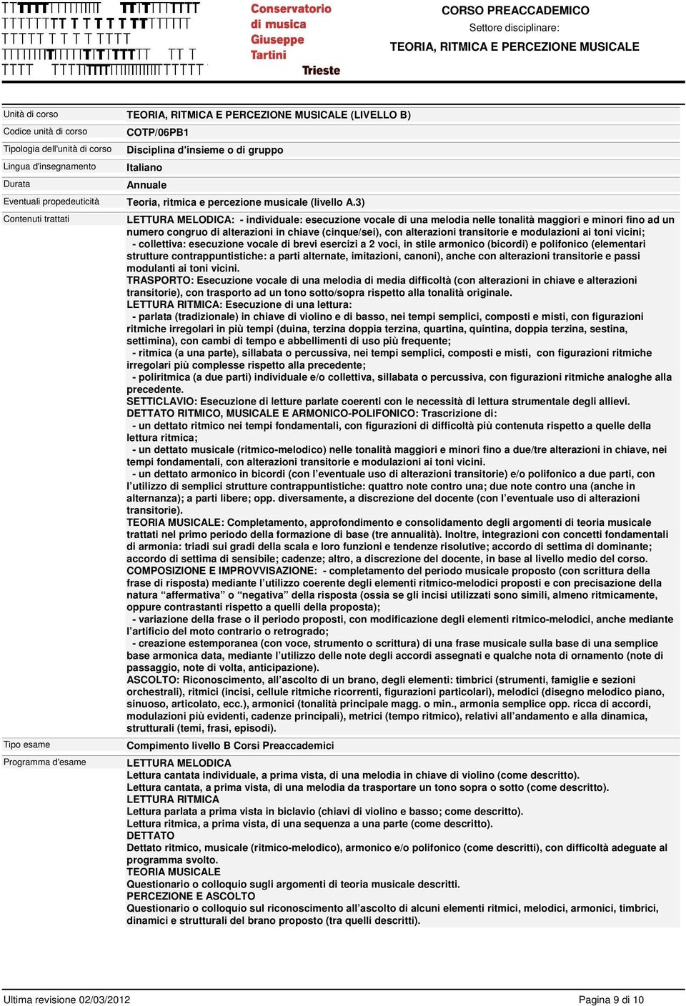 3) : - individuale: esecuzione vocale di una melodia nelle tonalità maggiori e minori fino ad un numero congruo di alterazioni in chiave (cinque/sei), con alterazioni transitorie e modulazioni ai