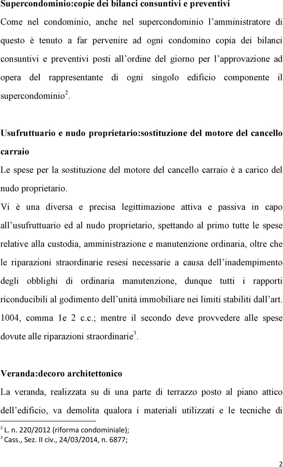 Usufruttuario e nudo proprietario:sostituzione del motore del cancello carraio Le spese per la sostituzione del motore del cancello carraio è a carico del nudo proprietario.