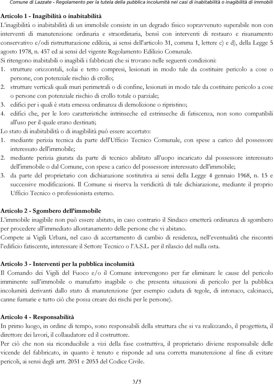 457 ed ai sensi del vigente Regolamento Edilizio Comunale. Si ritengono inabitabili o inagibili i fabbricati che si trovano nelle seguenti condizioni: 1.