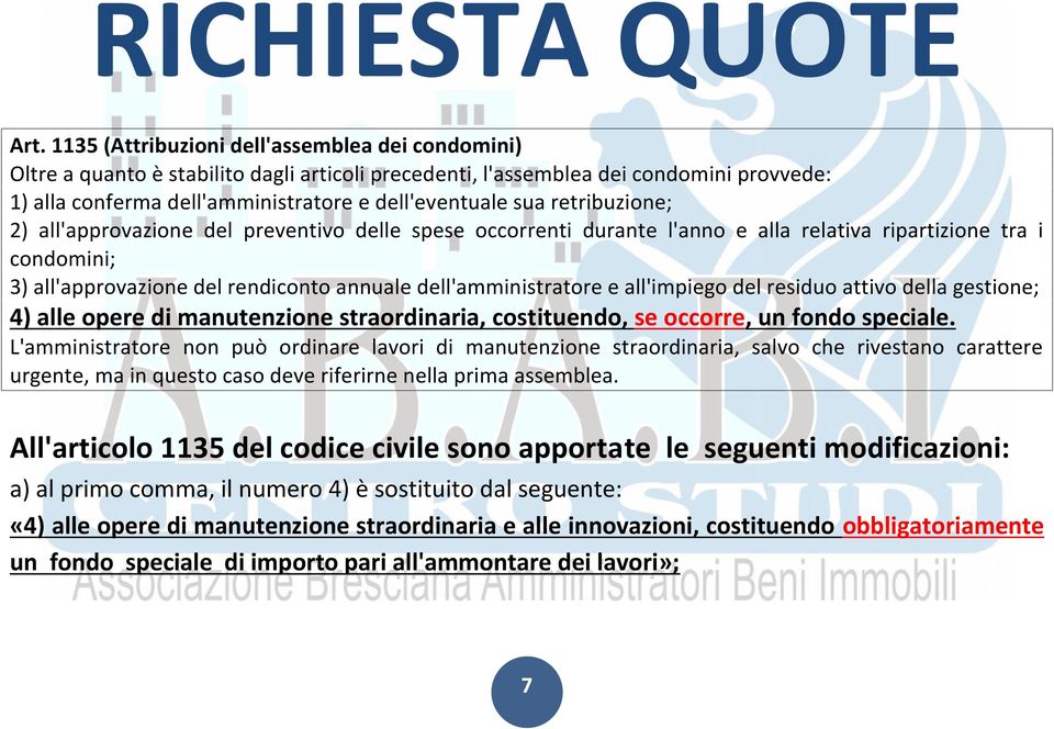 retribuzione; 2) all'approvazione del preventivo delle spese occorrenti durante l'anno e alla relativa ripartizione tra i condomini; 3) all'approvazione del rendiconto annuale dell'amministratore e