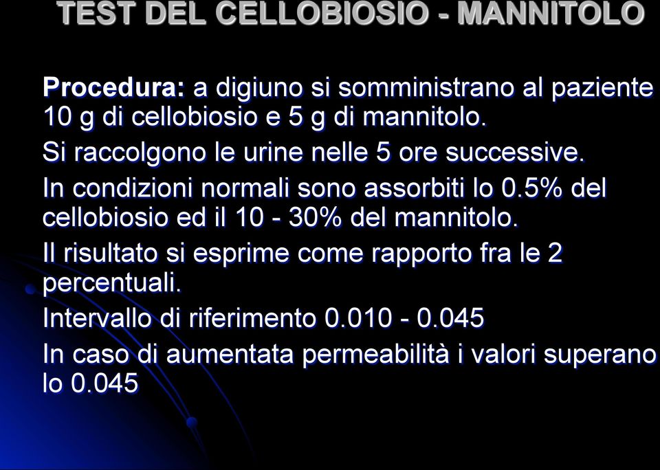In condizioni normali sono assorbiti lo 0.5% del cellobiosio ed il 10-30% del mannitolo.