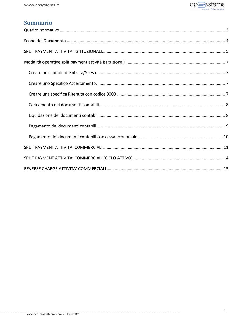 .. 7 Caricamento dei documenti contabili... 8 Liquidazione dei documenti contabili... 8 Pagamento dei documenti contabili.