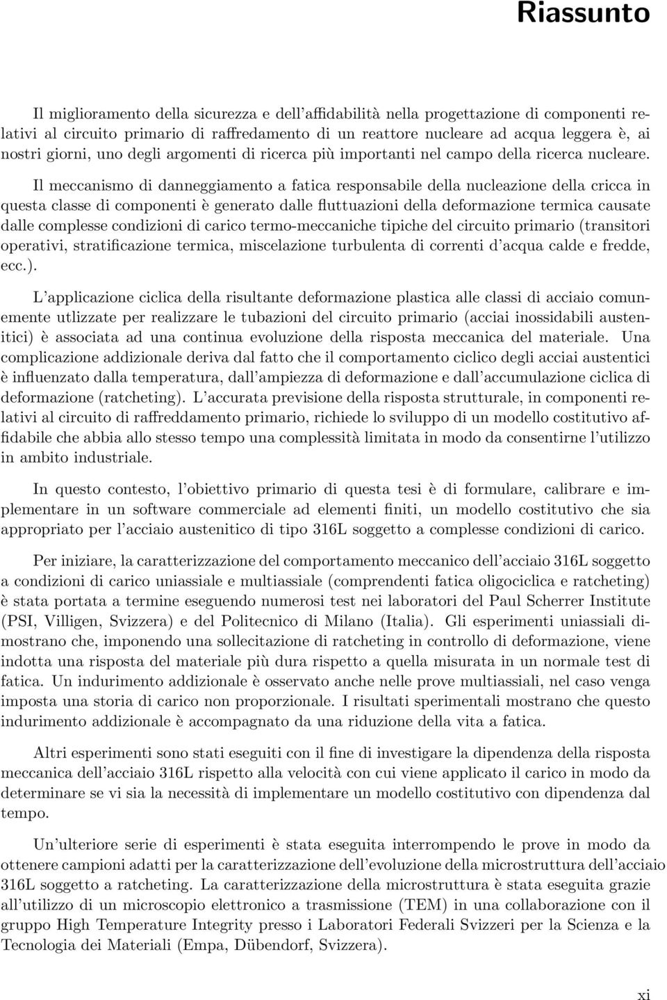 Il meccanismo di danneggiamento a fatica responsabile della nucleazione della cricca in questa classe di componenti è generato dalle fluttuazioni della deformazione termica causate dalle complesse