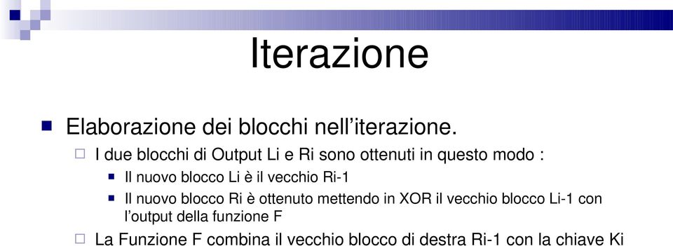 Li è il vecchio Ri-1 Il nuovo blocco Ri è ottenuto mettendo in XOR il vecchio