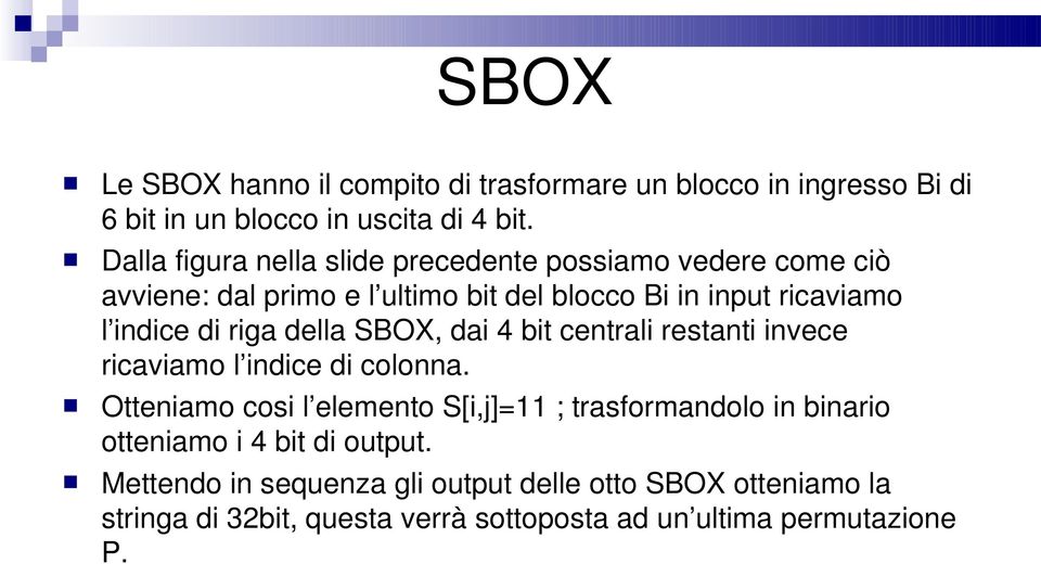 riga della SBOX, dai 4 bit centrali restanti invece ricaviamo l indice di colonna.