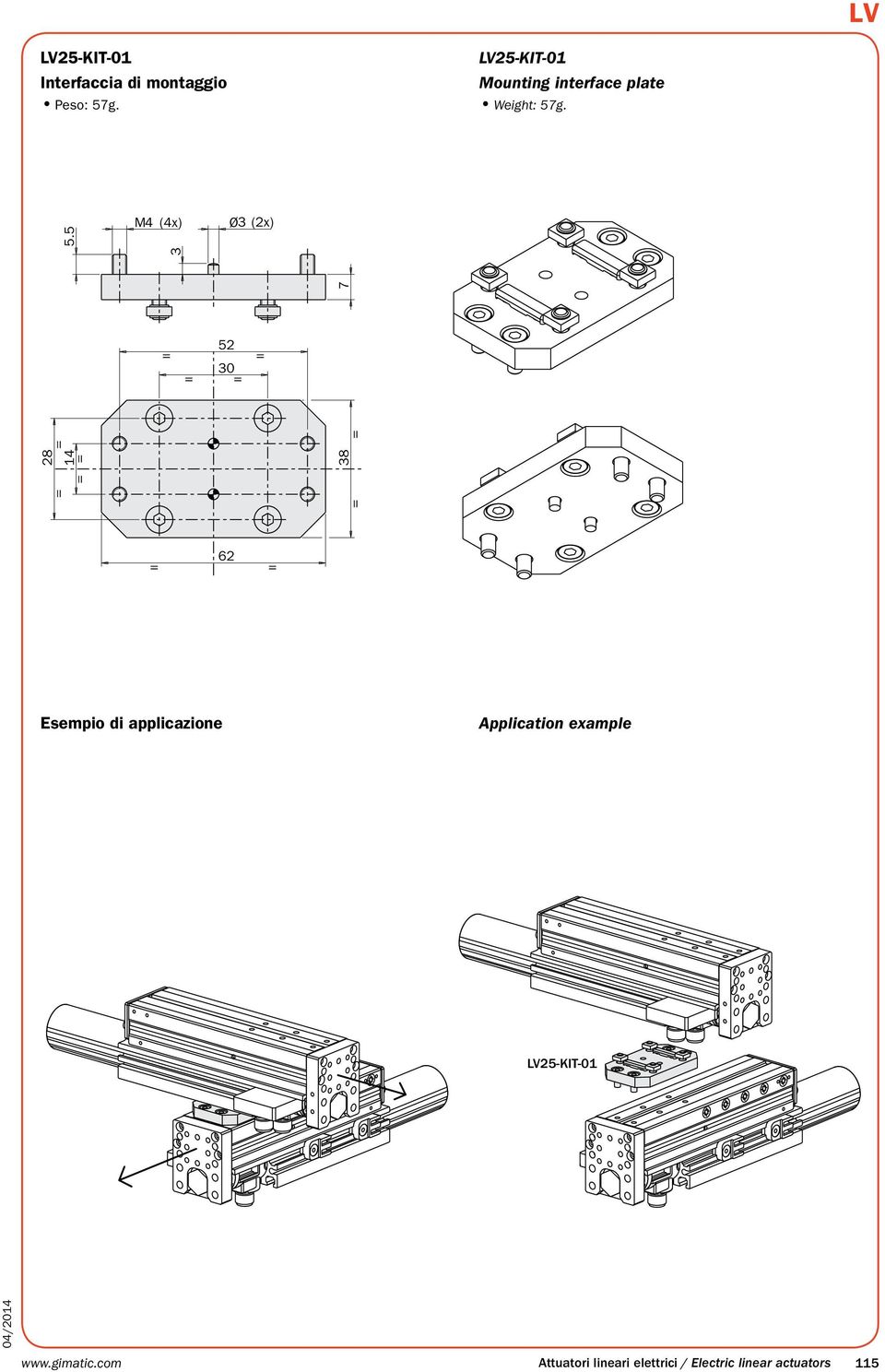 g. 5.5 M4 (4x) Ø3 (2x) 52 3 28 14 38 3 7 62 Esempio di