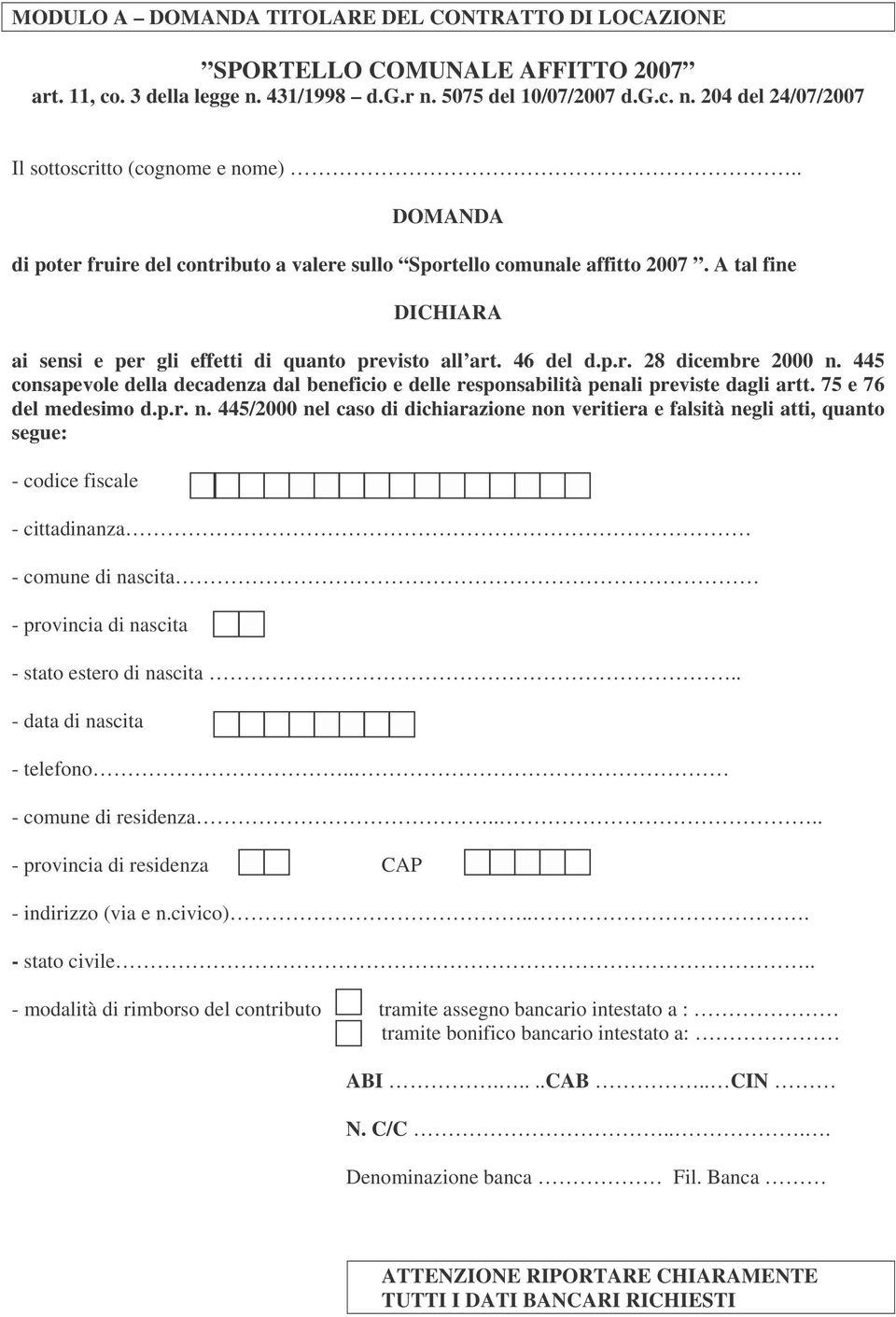 445 consapevole della decadenza dal beneficio e delle responsabilità penali previste dagli artt. 75 e 76 del medesimo d.p.r. n.