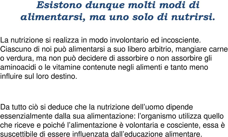 vitamine contenute negli alimenti e tanto meno influire sul loro destino.