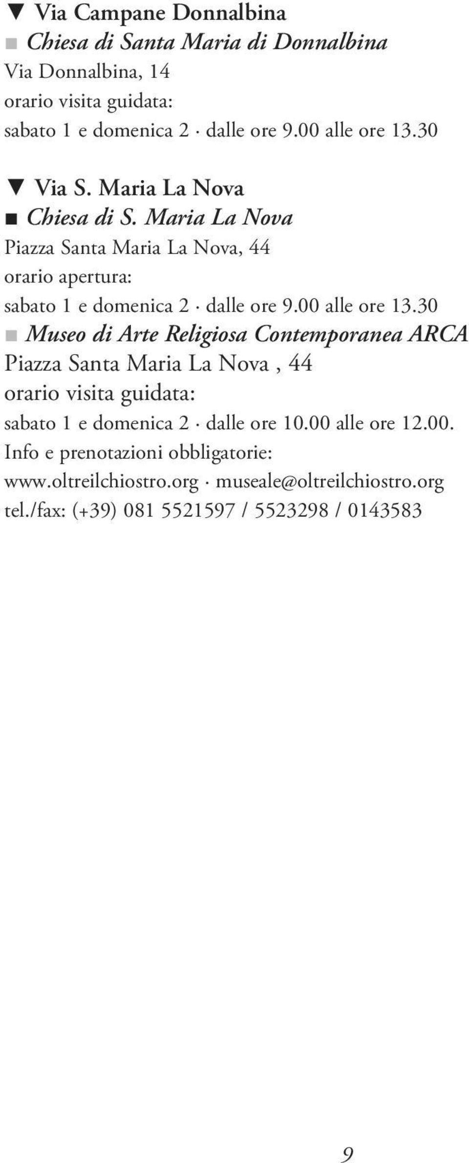 Maria La Nova Piazza Santa Maria La Nova, 44 orario apertura: sabato 1 e domenica 2 dalle ore 9.00 alle ore 13.